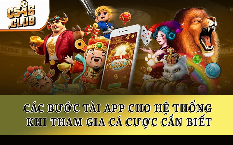 Các bước tải app cho hệ thống khi tham gia cá cược cần biết